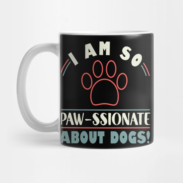 Funny Dogs I Am So Paw- ssionate About Dogs  Mom Dad by Caskara